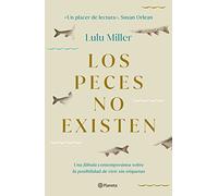 Los peces no existen/ Why Fish Don't Exist: Una Fábula Contemporánea Sobre La Posibilidad De Vivir Sin Etiquetas/ a Story of Loss, Love, and the Hidden Order of Life