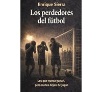 Los perdedores del fútbol: Los que nunca ganan pero nunca dejan de jugar