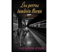 Los perros también lloran: Florilegio lírico I
