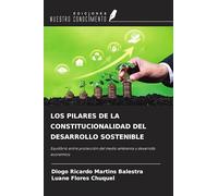 LOS PILARES DE LA CONSTITUCIONALIDAD DEL DESARROLLO SOSTENIBLE: Equilibrio entre protección del medio ambiente y desarrollo económico