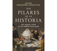 Los pilares de la historia: Ideas, imágenes y relatos que han moldeado nuestro pasado
