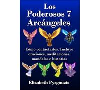 Los Poderosos 7 Arcángeles: Cómo contactarlos. Incluye oraciones, meditaciones, mandalas e historias