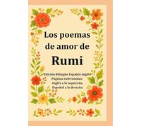 Los poemas de amor de Rumi / The Love Poems of Rumi: Versos sufíes eternos sobre el amor, Dios y el alma - Edición bilingüe español-inglés, traducida del persa