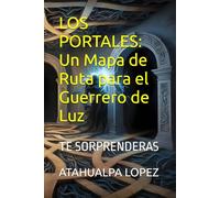LOS PORTALES: Un Mapa de Ruta para el Guerrero de Luz: TE SORPRENDERAS