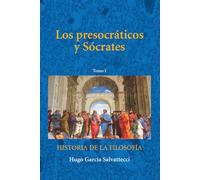Los Presocráticos y Sócrates: Tomo I