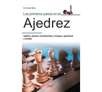 Los primeros pasos en el ajedrez: Tablero, piezas, movimientos, enroque, aperturas y finales