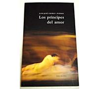 Los príncipes del amor: poemas 1999-2002 / Los principes del amor: poemas 1999-2002