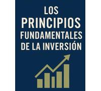 Los Principios Fundamentales de la Inversión