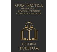 Los Procesos de Separación y Divorcio: Guía Práctica Paso a Paso