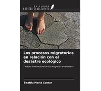 Los procesos migratorios en relación con el desastre ecológico: Derecho internacional de los refugiados ambientales
