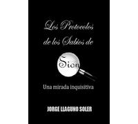 LOS PROTOCOLOS DE LOS SABIOS DE SION - UNA MIRADA INQUISITIVA