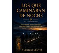 Los que caminaban de noche: Una novela del Camino