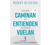 Los que caminan no entienden a los que vuelan: Cuando el éxito se transforma en un problema