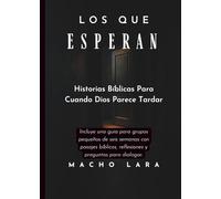 Los Que Esperan: Historias Bíblicas Para Cuando Dios Parece Tardar