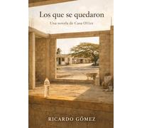 Los que se quedaron: Una novela de Casa O11ce