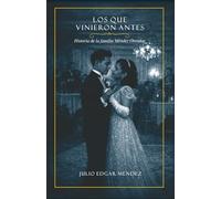 Los que vinieron antes: Historia de la familia Méndez Orenday