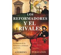 Los Reformadores y el Rivales: La Historia de la Reforma y el Mundo que Creó