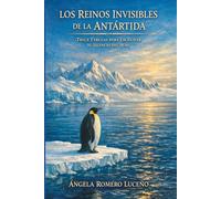 Los reinos invisibles de la Antártida: Trece Fábulas para escuchar el silencio del alma