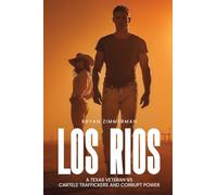 LOS RIOS A TEXAS VETERAN VS CARTELS TRAFFICKERS AND CORRUPT POWER