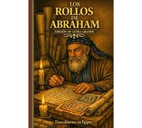Los Rollos de Abraham. Descubren en Egipto - EDICIÓN DE LETRA GRANDE: Una colección de tres libros: El Libro de Abraham, Los Escritos de Abraham y El Testamento de Abraham