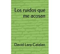 Los ruidos que me acosan