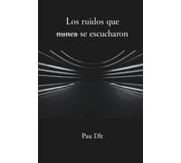 LOS RUIDOS QUE NUNCA SE ESCUCHARON