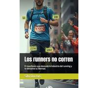 Los runners no corren: El manifiesto que desnuda la industria del running y te devuelve tu libertad.