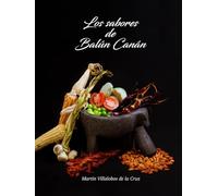 Los Sabores de Balún Canán: Un recorrido por la historia y los sabores de la ancestral región de Balún Canán
