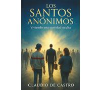 Los santos anónimos: Viviendo una santidad oculta. Libro de crecimiento personal en español