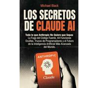 Los Secretos de Claude AI: Todo lo que Anthropic no quiere que sepas