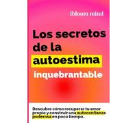 Los secretos de la autoestima inquebrantable: Descubre como recuperar tu amor proprio y construir uma autoconfianza poderosa em poco tiempo!