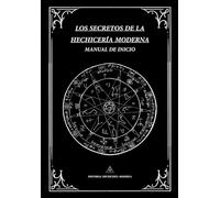 LOS SECRETOS DE LA HECHICERÍA MODERNA: MANUAL DE INICIO