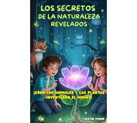 Los Secretos de la Naturaleza revelados: ¡Cómo los animales y las plantas inventaron el mundo!