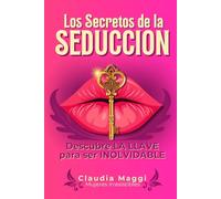 Los secretos de la seducción: Descubre la llave para ser inolvidable