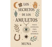 Los Secretos de los Amuletos: Magia cotidiana para almas sensibles