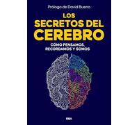 Los secretos del cerebro: Cómo pensamos, recordamos y somos
