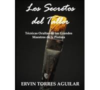 Los secretos del taller: Técnicas ocultas de los grandes maestros de la pintura