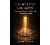 LOS SECRETOS DEL TAROT: Una guía definitiva para leer más allá de los sentidos