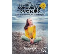 Los Secretos Para Conquistar Tus Sueños: Ante la tormenta, no te detengas