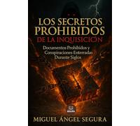 Los Secretos Prohibidos de la Inquisición: Documentos Prohibidos y Conspiraciones Enterradas Durante Siglos: ¿Y si te dijera que la Inquisición nunca fue abolida realmente?