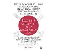 Los seis anclajes de la reconciliación: Guía metodológica para la transformación de conflictos: 113
