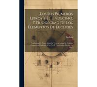 Los Seis Primeros Libros Y El Undecimo, Y Duodecimo De Los Elementos (Tascabile)