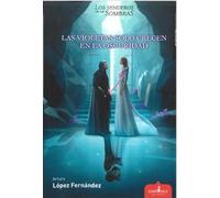 LOS SENDEROS DE LAS SOMBRAS: LAS VIOLETAS SOLO CRECEN EN LA OSCURIDAD: 6