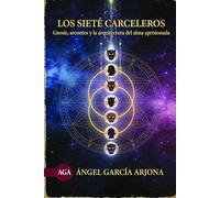 LOS SIETE CARCELEROS: Gnosis, arcontes y la arquitectura del alma aprisionada