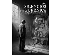 Los silencios del Guernica: La verdad que Picasso nunca explicó