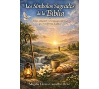 Los Símbolos Sagrados de la Biblia: Jesús, sanación y el lenguaje espiritual que transforma el alma
