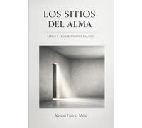 LOS SITIOS DEL ALMA LIBRO I LOS REFUGIOS FALSOS