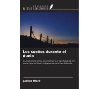 Los sueños durante el duelo: Análisis de los temas, el contenido y el significado de los sueños que incluyen imágenes de personas fallecidas