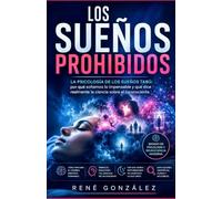 Los Sueños Prohibidos: La psicología de los sueños tabú: una explicación científica sobre el simbolismo, el inconsciente y las emociones ocultas
