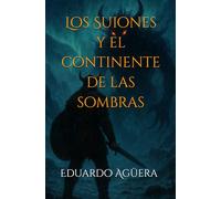 Los Suiones y el continente de las sombras: "Fantasía oscura. Una aventura épica más allá del fin del mundo"